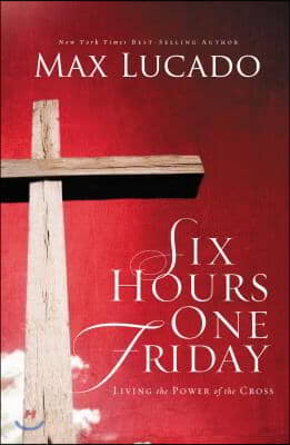 Six Hours One Friday: Living in the Power of the Cross