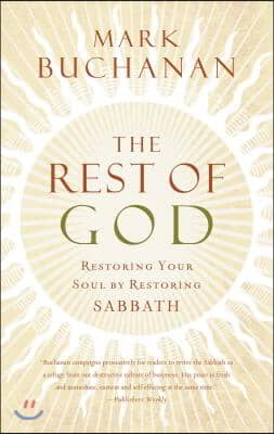 The Rest of God: Restoring Your Soul by Restoring Sabbath