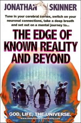 The Edge of Known Reality and Beyond: God, Life, the Universe