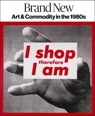 Brand New: Art and Commodity in the 1980s