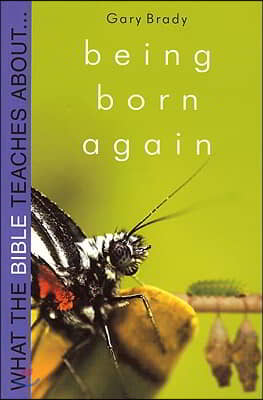 What the Bible Teaches about Being Born Again