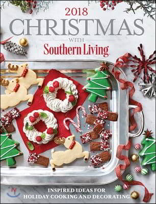 Christmas with Southern Living 2018: Inspired Ideas for Holiday Cooking and Decorating