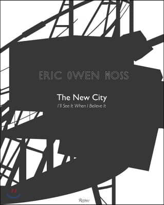 Eric Owen Moss: The New City: I&#39;ll See It When I Believe It