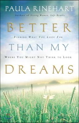 Better Than My Dreams: Finding What You Long for Where You Might Not Think to Look