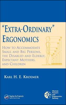 'Extra-Ordinary' Ergonomics: How to Accommodate Small and Big Persons, the Disabled and Elderly, Expectant Mothers, and Children