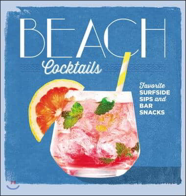 Beach Cocktails: Favorite Surfside Sips and Bar Snacks