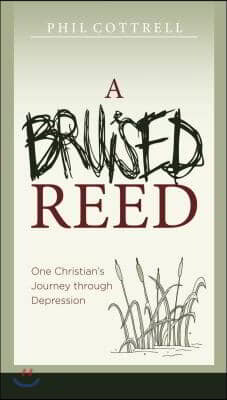 A Bruised Reed: One Christian&#39;s Journey Through Depression