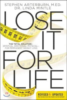 Lose It for Life: The Total Solution?spiritual, Emotional, Physical?for Permanent Weight Loss