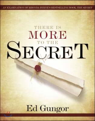 There Is More to the Secret: An Examination of Rhonda Byrne&#39;s Bestselling Book &#39;The Secret&#39;