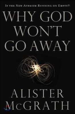 Why God Won&#39;t Go Away: Is the New Atheism Running on Empty?