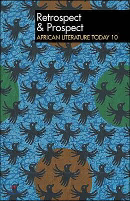 Alt 10 Retrospect &amp; Prospect: African Literature Today: Tenth Anniversary Issue