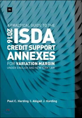 A Practical Guide to the 2016 ISDA(R) Credit Support Annexes For Variation Margin under English and New York Law