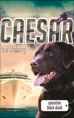 Caesar the War Dog: Operation Black Shark: Volume 5