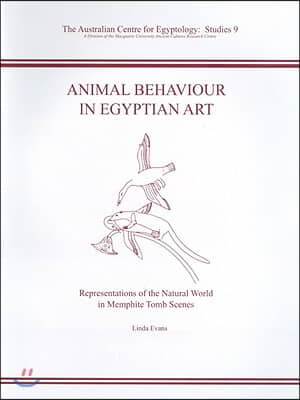 Animal Behaviour in Egyptian Art: Representations of the Natural World in Memphite Tomb Scenes