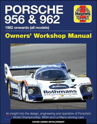 Porsche 956 & 962 Owners' Workshop Manual: 1982 Onwards (All Models)