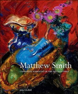 Matthew Smith: Catalogue Raisonne of the Oil Paintings