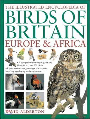 The Illustrated Encyclopedia of Birds of Britain, Europe & Africa: A Comprehensive Visual Guide and Identifier to Over 550 Birds