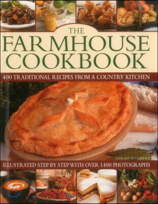 The Farmhouse Cookbook: 400 Traditional Recipes from a Country Kitchen, Illustrated Step by Step with Over 1400 Photographs