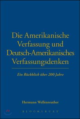 Die Amerikanische Verfassung Und Deutsch-Amerikanisches Verfassungsdenken: Ein Rückblick Über 200 Jahre