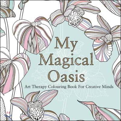 My Magical Oasis: Art Therapy Coloring Book for Creative Minds