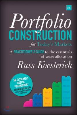 Portfolio Construction for Today&#39;s Markets: A practitioner&#39;s guide to the essentials of asset allocation