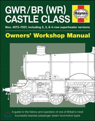 Gwr/Br (Wr) Castle Class Manual: A Guide to the History and Operation of One of Britain's Most Successful Express Passenger Steam Locomotive Types