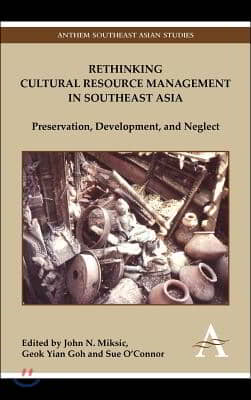 Rethinking Cultural Resource Management in Southeast Asia: Preservation, Development, and Neglect