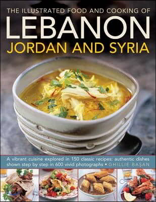 The Illustrated Food and Cooking of Lebanon Jordan and Syria