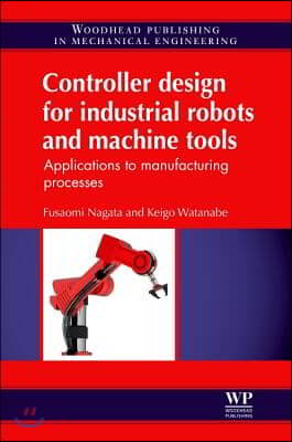 Controller Design for Industrial Robots and Machine Tools: Applications to Manufacturing Processes