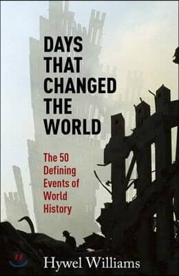 Days That Changed the World: The 50 Defining Events of World History