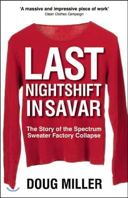 Last Nightshift in Savar: The Story of Spectrum Sweater Factory Collapse