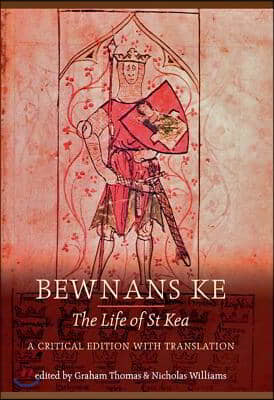 Bewnans Ke / The Life of St Kea: A Critical Edition with Translation