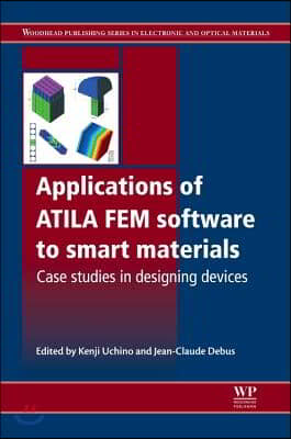 Applications of Atila Fem Software to Smart Materials: Case Studies in Designing Devices