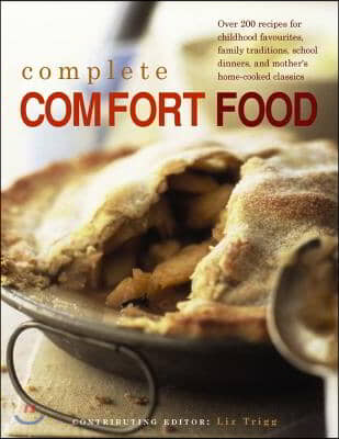 Complete Comfort Food: More Than 200 Recipes for Home-Cooked Childhood Treats and Family Classics, with 650 Evocative Photographs