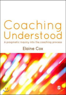 Coaching Understood: A Pragmatic Inquiry Into the Coaching Process