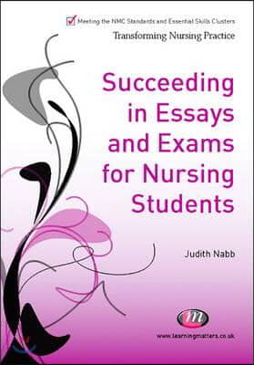 Succeeding in Essays, Exams and OSCEs for Nursing Students