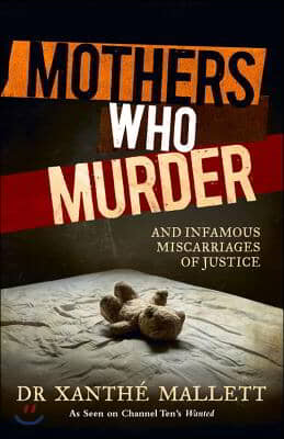 Mothers Who Murder: And Infamous Miscarriages of Justice