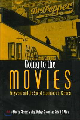 Going to the Movies: Hollywood and the Social Experience of Cinema