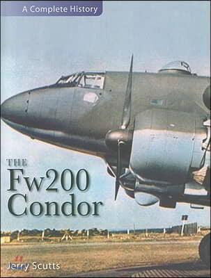 The Fw200 Condor: A Complete History