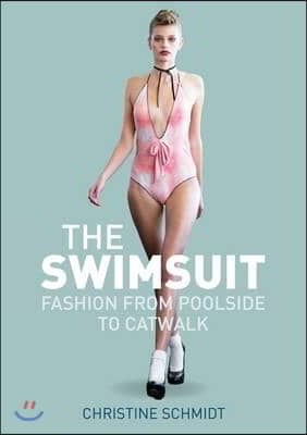 The Swimsuit: Fashion from Poolside to Catwalk