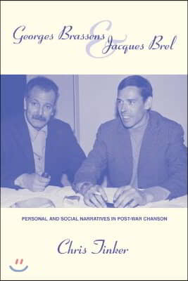 Georges Brassens and Jacques Brel: Personal and Social Narratives in Post-War Chanson Volume 1