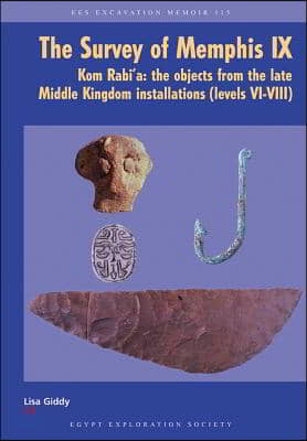 The Survey of Memphis IX: Kom Rabi&#39;a: The Objects from the Late Middle Kingdom Installations (Levels VI-VIII)