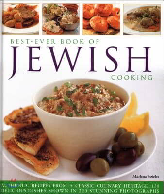 Best-Ever Book of Jewish Cooking: Authentic Recipes from a Classic Culinary Heritage: Delicious Dishes Shown in 220 Stunning Photographs