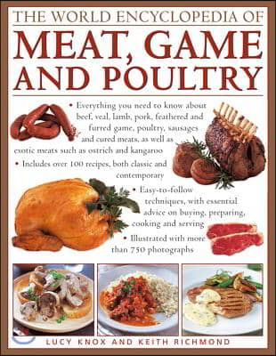 The World Encyclopedia of Meat, Game and Poultry: Everything You Need to Know about Beef, Veal, Lamb, Pork, Feathered and Furred Game, Poultry, Sausag