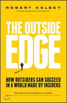 The Outside Edge: How Outsiders Can Succeed in a World Made by Insiders