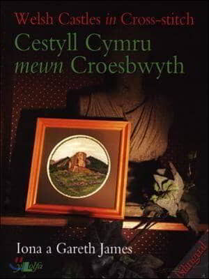 Cestyll Cymru Mewn Croesbwyth / Welsh Castles in Cross-Stitch