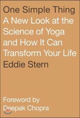 One Simple Thing: A New Look at the Science of Yoga and How It Can Transform Your Life