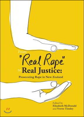 From Real Rape to Real Justice: Prosecuting Rape in New Zealand