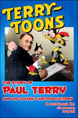 Terrytoons: The Story of Paul Terry and His Classic Cartoon Factory