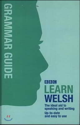 BBC Learn Welsh: The Ideal Aid to Speaking and Writing Up-To-Date and Easy to Use